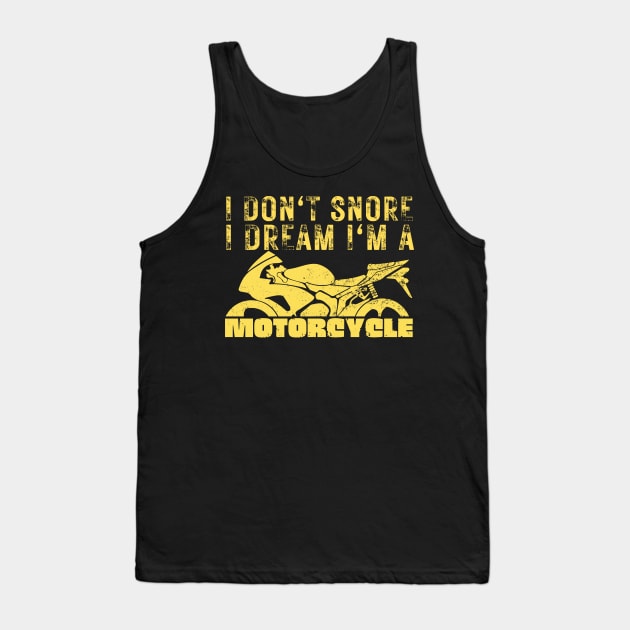 I Dont Snore I Dream I'm A Motorcycle Tank Top by Teewyld
